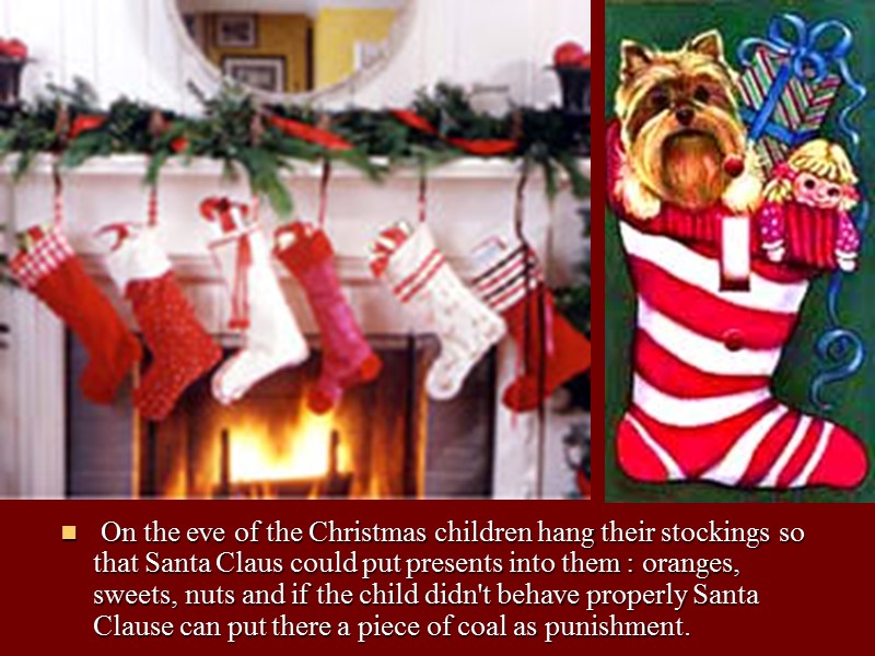 On the eve of the Christmas children hang their stockings so that Santa Claus